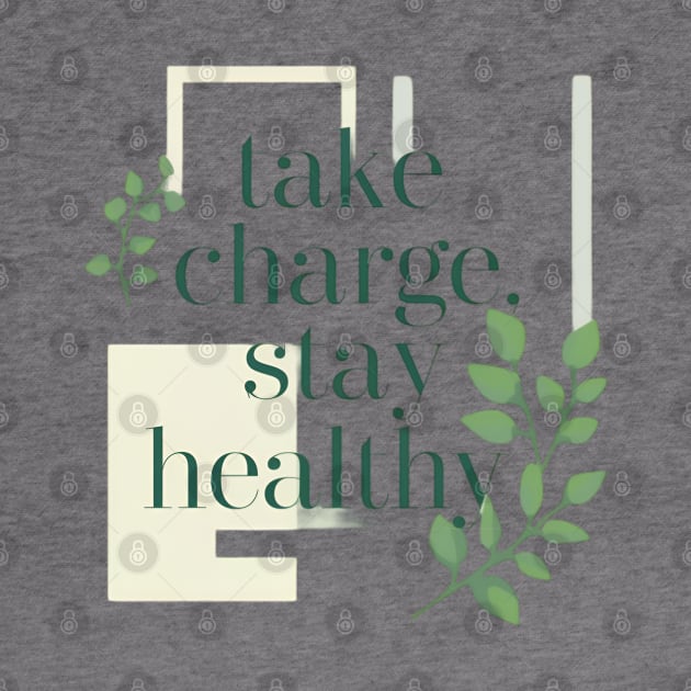 take charge , stay healthy by CreationArt8